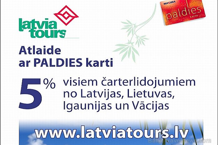 Ceļo izdevīgāk! Ceļo kopā ar Latvia Tours! www.latviatours.lv 80646